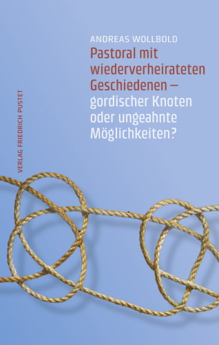 Andreas Wollbold: Pastoral mit wiederverheirateten Geschiedenen