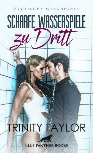 Trinity Taylor: Scharfe Wasserspiele zu dritt | Erotische Geschichte