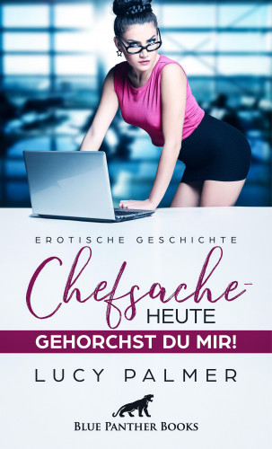 Lucy Palmer: Chefsache / Heute gehorchst du mir! | Erotische Geschichte
