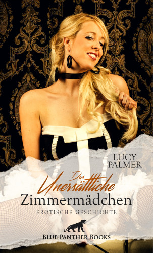 Lucy Palmer: Das unersättliche Zimmermädchen | Erotische Geschichte
