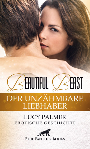 Lucy Palmer: Beautiful Beast - Der unzähmbare Liebhaber | Erotische Geschichte