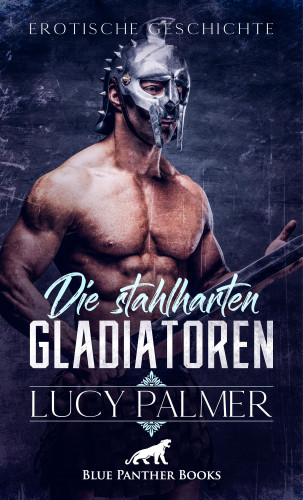 Lucy Palmer: Die stahlharten Gladiatoren | Erotische Kurzgeschichte