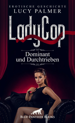 Lucy Palmer: LadyCop – dominant und durchtrieben | Erotische Kurzgeschichte