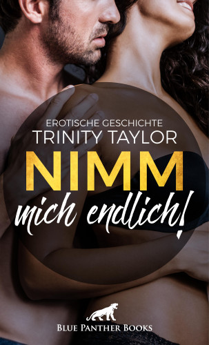 Trinity Taylor: Nimm mich endlich! | Erotische Geschichte