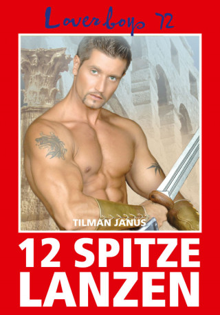 Tilman Janus: Loverboys 72: 12 spitze Lanzen