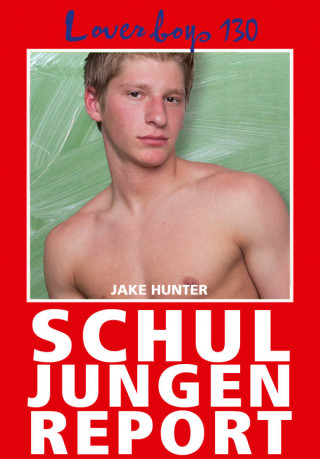 Jake Hunter: Loverboys 130: Schuljungenreport