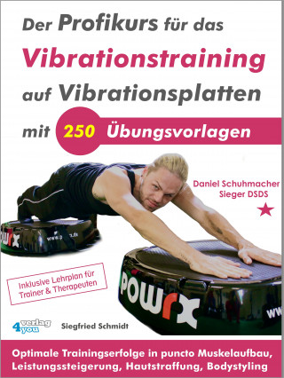 Siegfried Schmidt: Der Profikurs für das Vibrationstraining auf Vibrationsplatten mit 250 Übungsvorlagen