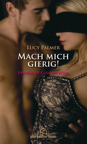 Lucy Palmer: Mach mich gierig! Erotische Geschichten