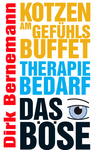 Dirk Bernemann: Kotzen am Gefühlsbuffet - Therapiebedarf - Das Böse