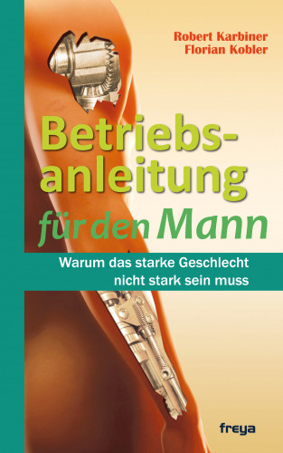 Robert Karbiner, Florian Kobler: Betriebsanleitung für den Mann