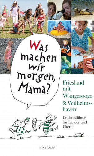 Alice Düwel, Wolfgang Stelljes: Was machen wir morgen, Mama? Friesland mit Wangerooge & Wilhelmshaven
