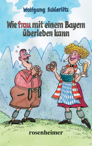 Wolfgang Schierlitz: Wie frau mit einem Bayern überleben kann