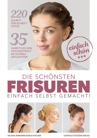 Helena Iwanowa, Sonja Fischer: Die schönsten Frisuren einfach selbst gemacht