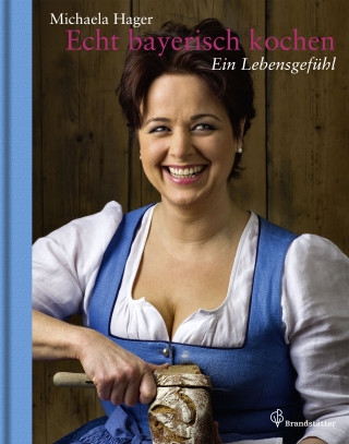 Michaela Hager: Echt bayerisch kochen