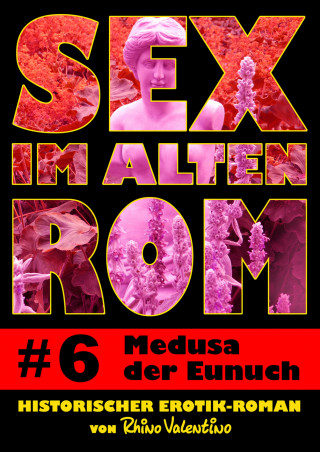 Rhino Valentino: Sex im alten Rom 6 - Medusa der Eunuch