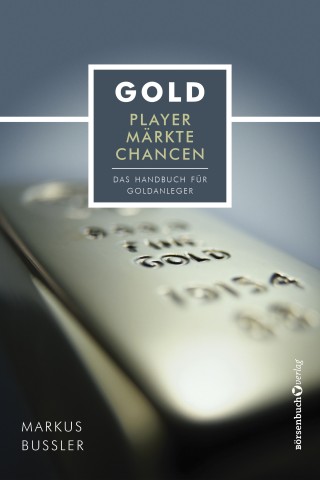 Markus Bußler: Gold - Player, Märkte, Chancen