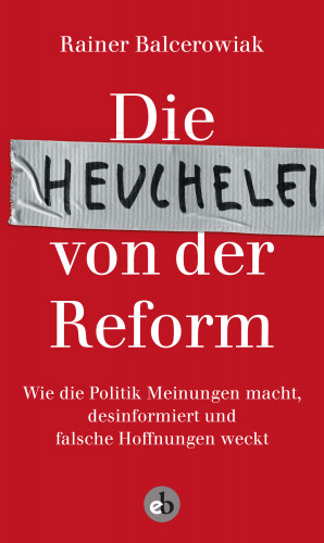 Rainer Balcerowiak: Die Heuchelei von der Reform
