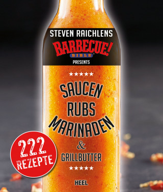 Steven Raichlen: Steven Raichlens Barbecue Bible: Saucen, Rubs, Marinaden & Grillbutter