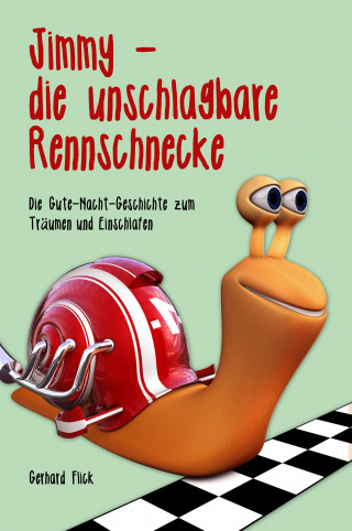 Gerhard Flick: Jimmy die unschlagbare Rennschnecke