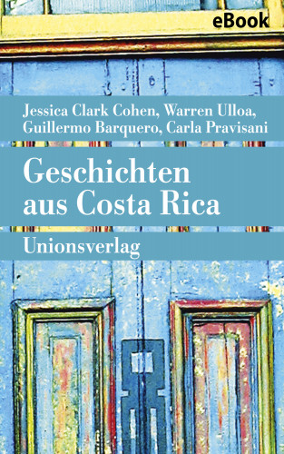 Jessica Clark Cohen, Guillermo Barquero, Warren Ulloa, Carla Pravisani: Geschichten aus Costa Rica