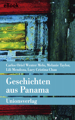 Carlos Oriel Wynter Melo, Melanie Taylor, Lili Mendoza, Lucy Cristina Chau: Geschichten aus Panama