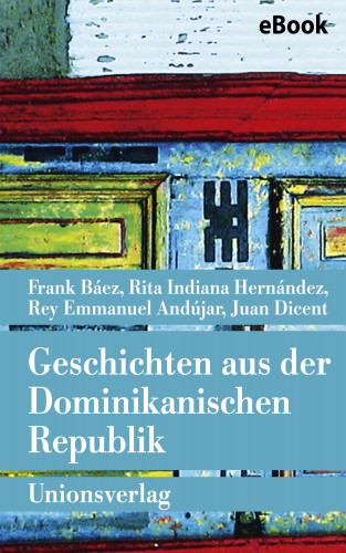 Frank Báez, Rita Indiana Hernández, Rey Emmanuel Andújar, Juan Dicent: Geschichten aus der Dominikanischen Republik