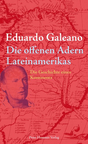Eduardo Galeano: Die offenen Adern Lateinamerikas