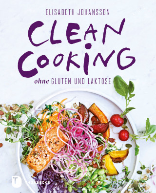 Elisabeth Johansson: Clean Cooking ohne Gluten und Laktose