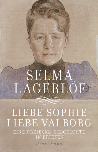 Selma Lagerlöf: Liebe Sophie – Liebe Valborg