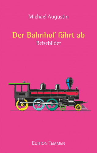 Michael Augustin: Der Bahnhof fährt ab