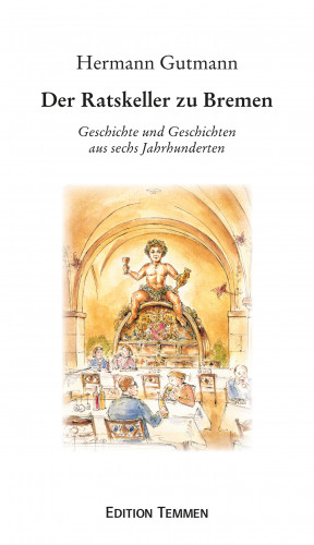 Hermann Gutmann: Der Ratskeller zu Bremen