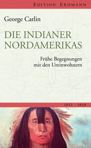 George Catlin: Die Indianer Nordamerikas