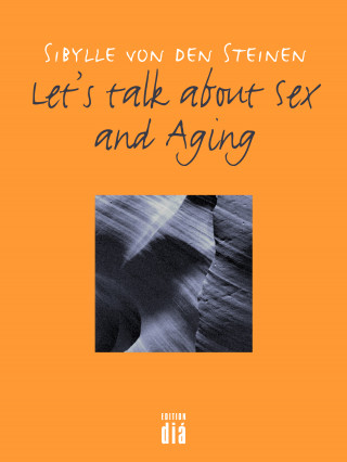 Sibylle von den Steinen: Let's talk about Sex - and Aging