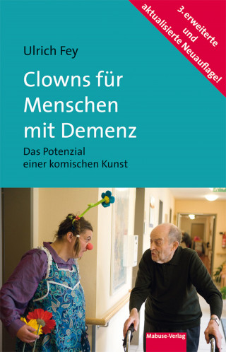 Ulrich Fey: Clowns für Menschen mit Demenz