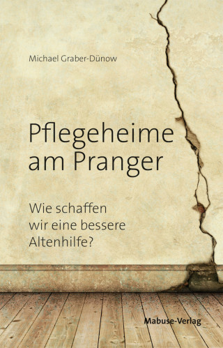 Michael Graber-Dünow: Pflegeheime am Pranger