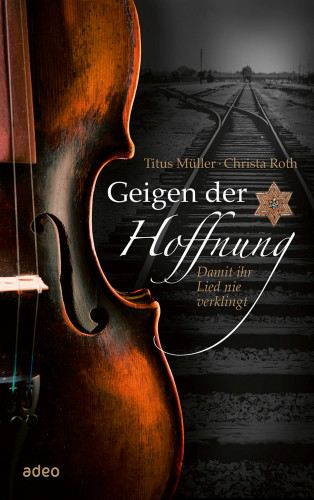 Titus Müller, Christa Roth: Geigen der Hoffnung