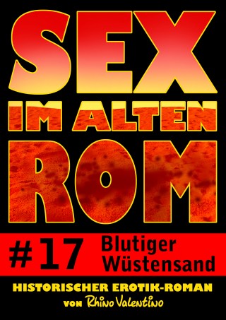 Rhino Valentino: Sex im alten Rom 17 - Blutiger Wüstensand