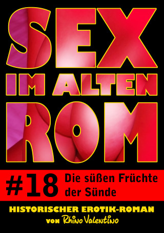 Rhino Valentino: Sex im alten Rom 18 - Die süßen Früchte der Sünde