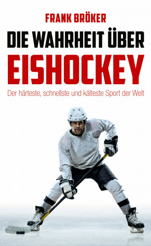 Frank Bröker: Die Wahrheit über Eishockey