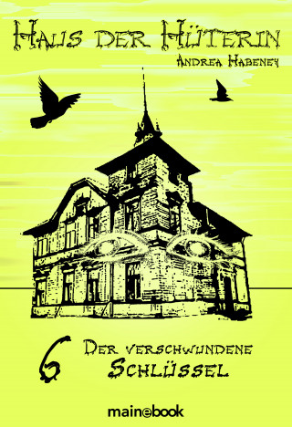Andrea Habeney: Haus der Hüterin: Band 6 - Der verschwundene Schlüssel