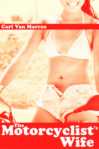 Carl Van Marcus: The Motorcyclist's Wife
