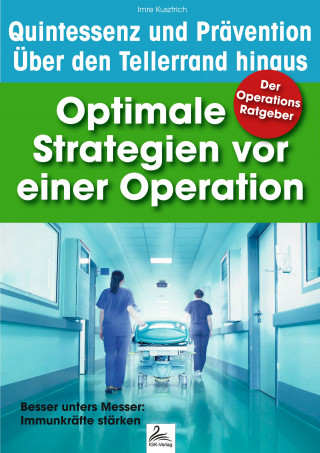 Imre Kusztrich: Der Operations Ratgeber: Optimale Strategien vor einer Operation
