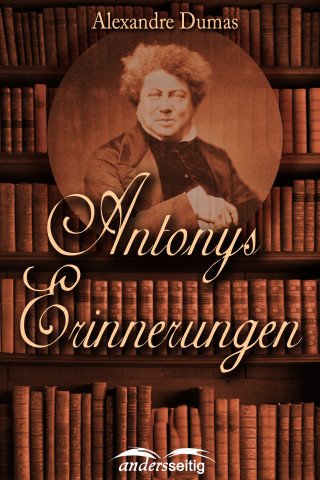 Alexandre Dumas: Antonys Erinnerungen