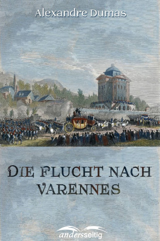 Alexandre Dumas: Die Flucht nach Varennes