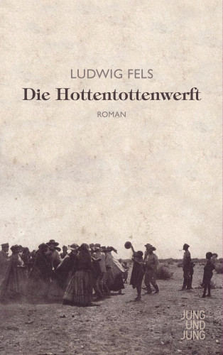 Ludwig Fels: Die Hottentottenwerft