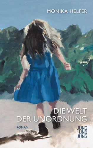 Monika Helfer: Die Welt der Unordnung