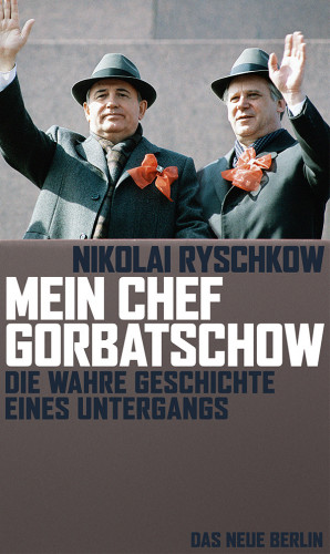 Nikolai Ryschkow: Mein Chef Gorbatschow