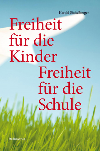 Harald Eichelberger: Freiheit für die Kinder - Freiheit für die Schule