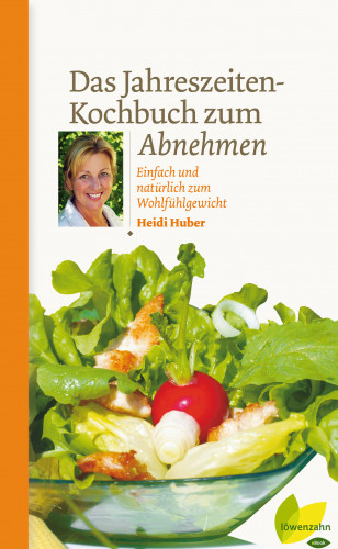 Heidi Huber: Das Jahreszeiten-Kochbuch zum Abnehmen
