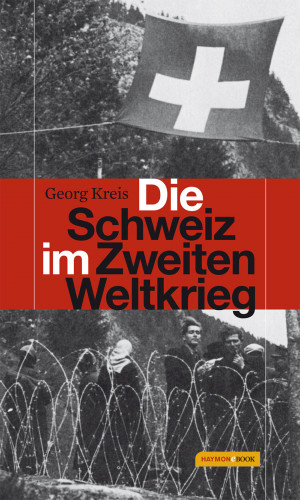 Georg Kreis: Die Schweiz im Zweiten Weltkrieg